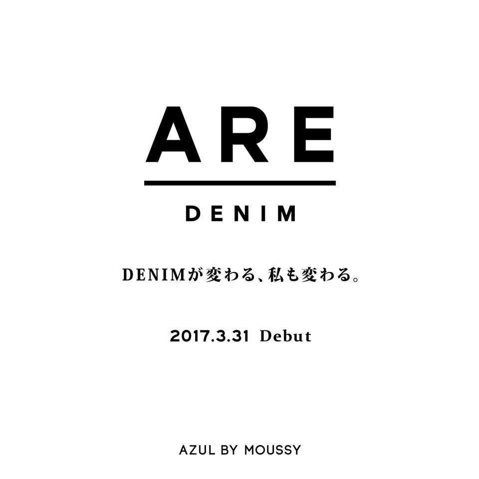 AZUL by moussy ARE DENIM 2017.3.31 遂にDEBUT!